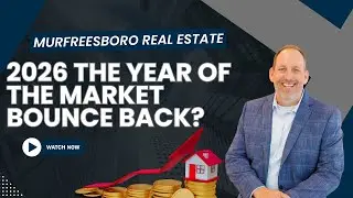 2026 The Year of the Market Bounce Back? | Murfreesboro Real Estate Update