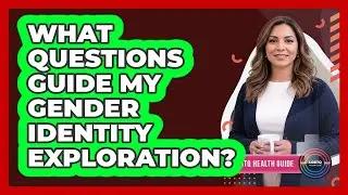 What Questions Guide My Gender Identity Exploration?