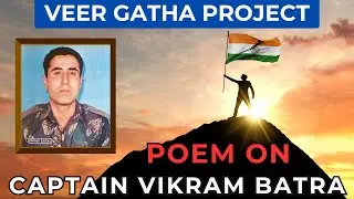 Veer Gatha Project - Poem On Gallantry Award Winner Captain Vikram Batra The Hero - Poem Recitation