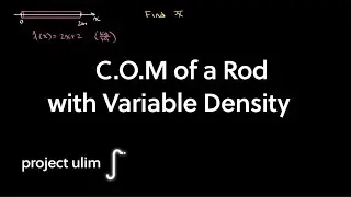 Center of Mass of a Rod with Variable Density | Single Variable Calculus | Project Ulim
