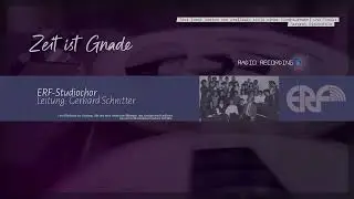 Zeit ist Gnade [Radio Recording] - ERF-Studiochor [Gerhard Schnitter]