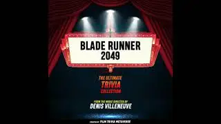Blade Runner 2049 - The Ultimate Trivia Collection: From The Movie Directed By Denis Villeneuve