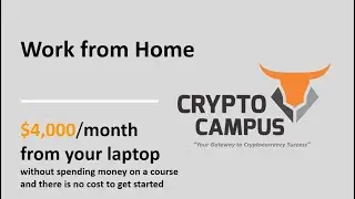Work from Home . . . Crypto Campus Gateway to Success $4,000/month from your laptop