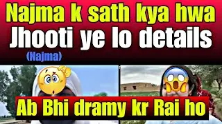 Najma k sath kya hwa- Najma jhooti ye lo details- Ab Bhi dramy kr rahin ho