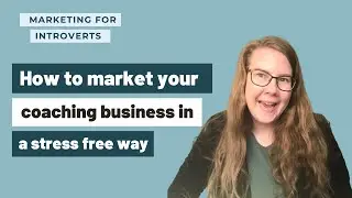 How to Market Your Coaching Business in a Stress Free Way l Marketing Tips for Introverts
