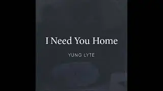 Yung Lyte- I Need You Home (Official Audio)