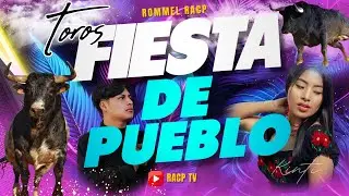 Rommel Racp toros de pueblo, fiesta y falto comida🔥I Parte 1