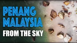 Penang, Malaysia, the full video: aerial views from a drone