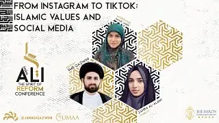 From Instagram to TikTok: Islamic Values & Social Media SM Baqir Qazwini, Zahra Alawi, Sahar Jaber