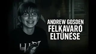 Andrew Gosden felkavar&oacute; eltűn&eacute;se