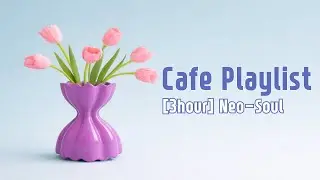 [3 HOURS] Cafe Playlist: Neo-Soul Vocals ☕ | Series B &ndash; Cozy Places (Cafe &middot; Bar &middot; Lounge BGM)