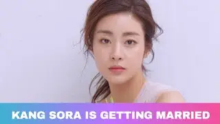 Kang Sora is Getting Married