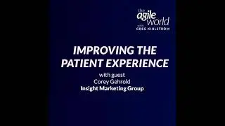 Episode 131: Improving the Patient Experience with Corey Gehrold, Insight Marketing Group