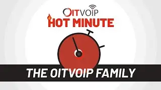 OITVOIP Hot Minute - Welcome to the OITVOIP Family