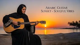 Arabic Guitar Sunset Soulful Vibes