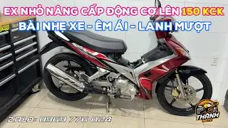 Ex nhỏ nâng cấp máy lên full 150. Chạy nhẹ, lanh mượt, êm ái, chi phí dễ chơi