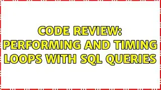 Code Review: Performing and timing loops with SQL queries (4 Solutions!!)