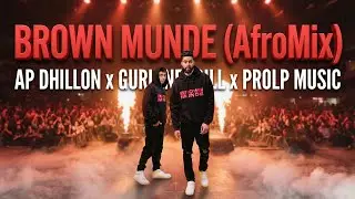 AP DHILLON x GURINDER GILL - BROWN MUNDE (AfroMix) | Prod by ProLP Music