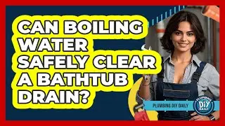 Can Boiling Water Safely Clear A Bathtub Drain?