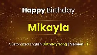Mikayla - Happy Birthday | Customized Birthday Song