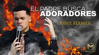 El Padre Busca Adoradores / Omnipotente || Josue Bernier [OFFICIAL VIDEO]