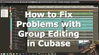 Problems with Group Editing in Cubase (How to fix it)