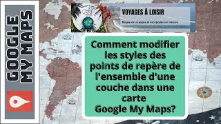 Google My Maps | Comment modifier les styles des points de rep&egrave;re pour l'ensemble d'une couche