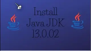 Episode 1: Install Java JDK 13.0.02 Version