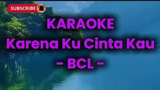 Karena Ku Cinta Kau - KARAOKE - BCL COVER