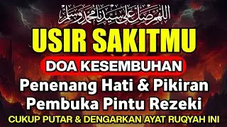 DOA PENYEMBUH SEGALA PENY4KIT, INSYAALLAH S4KIT DITUBUHMU S3MBUH |
