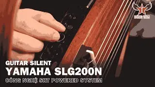 Đừng Mua Guitar Silent Trước Khi Xem Video N&agrave;y! | Tất Tần Tật Về Yamaha SLG200N | Guitar Đồng T&acirc;m