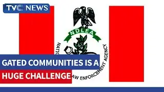VIDEO: NDLEA Says Challenges with Gated Communities Hindering its Operations