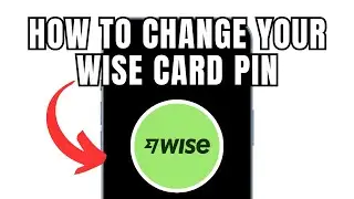 How To Change Your Wise Card Pin (Full Guide)
