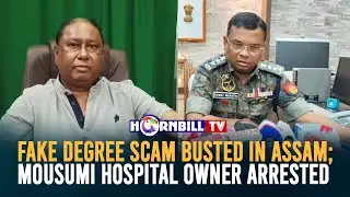 FAKE DEGREE SCAM BUSTED IN ASSAM; MOUSUMI HOSPITAL OWNER ARRESTED