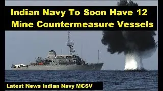Indian Navy to soon have 12 mine countermeasure vessels to ensure submarine safety