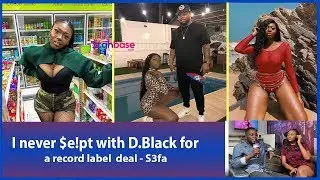 I never $e!pt with D.Black for a record label  deal - S3fa