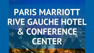 PARIS MARRIOTT RIVE GAUCHE HOTEL & CONFERENCE CENTER 4* обзор
