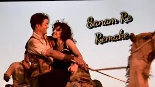 Sanam Re [The Mummy Edit] [REMAKE]