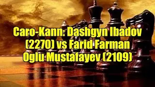 Caro-Kann: Dashgyn Ibadov (2270) vs Farid Farman Oglu Mustafayev (2109)