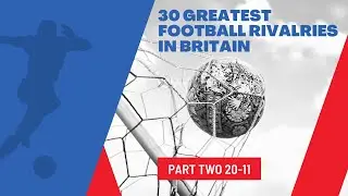 Top 30 Football Rivalries In Britain Part Two 20-11 What Are The Biggest Local Derbies?
