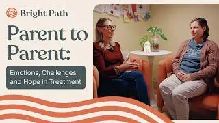 Parent to Parent: Emotions, Challenges, and Hope in Treatment