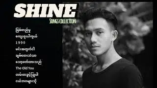 SHINE SONGS COLLECTION // SHINE သီချင်းများ (Audio)