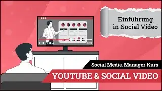 SMM YouTube und Social Video Modul 01: Einführung Social Video