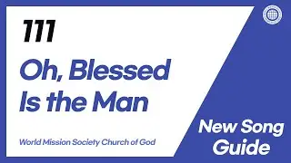 [New Song | Guide] No.111 Oh, Blessed Is the Man | World Mission Society Church of God
