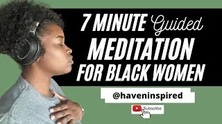 7 minute guided meditation for BLACK WOMEN