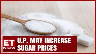 Expect Domestic Suagr Retail Sugar Prices To Increase | Atul Chaturvedi Explains | ET Now