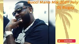 Gucci Mane mix 2021 July - Dj Bugsy