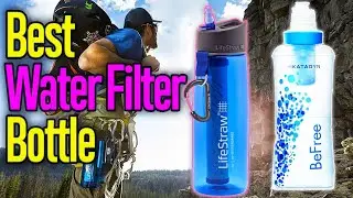 TOP 5 Best Water Filter Bottles For The Outdoors: Today&rsquo;s Top Picks