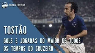 TOST&Atilde;O | Gols e jogadas do lend&aacute;rio e maior jogador da hist&oacute;ria do Cruzeiro! 