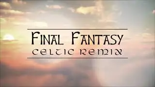Final Fantasy - Main Theme (EPIC CELTIC REMIX 2022)